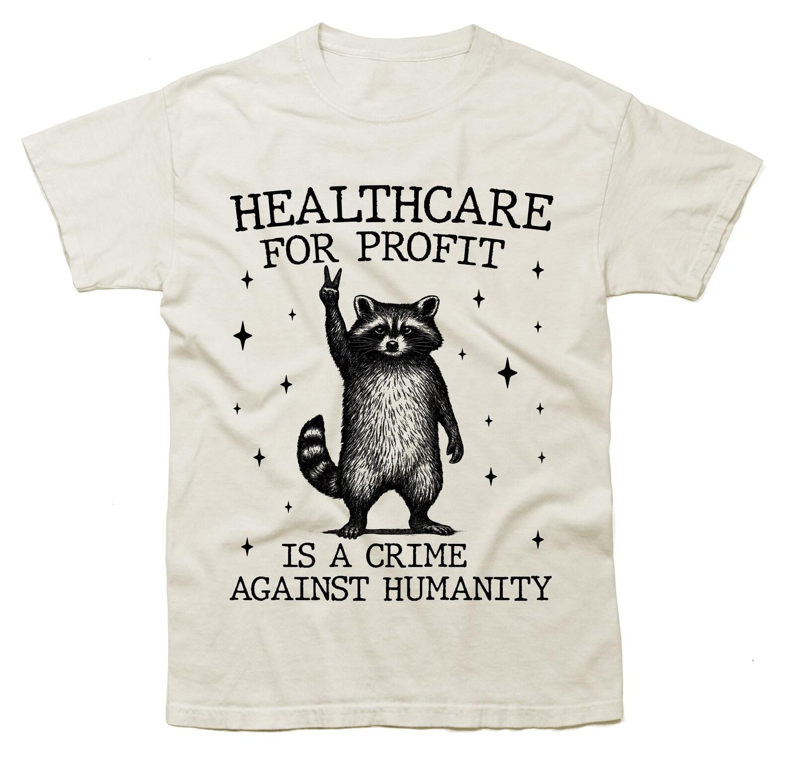 healthcare for profit is a crime against humanity - Retro Cartoon T Shirt, Weird T Shirt, Meme T Shirt, Trash Panda T-Shirt 3XL