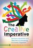 The The Creative Imperative : School Librarians and Teachers Cultivating Curiosity Together Book