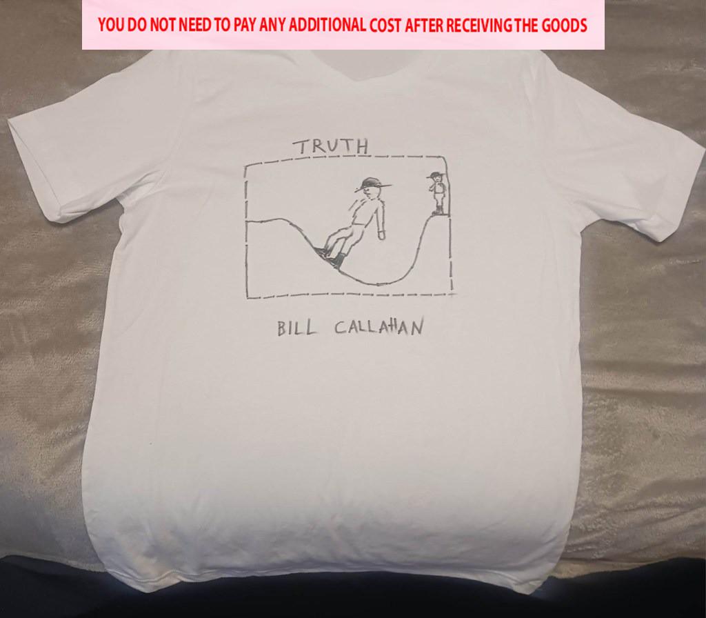 Inspired Bill Callahan Truth Gift For Fans White S-5XL Shirt SN189 S