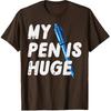 Inappropriate My Pen Is Huge Funny Adult Humor Sarcastic Men T-Shirt