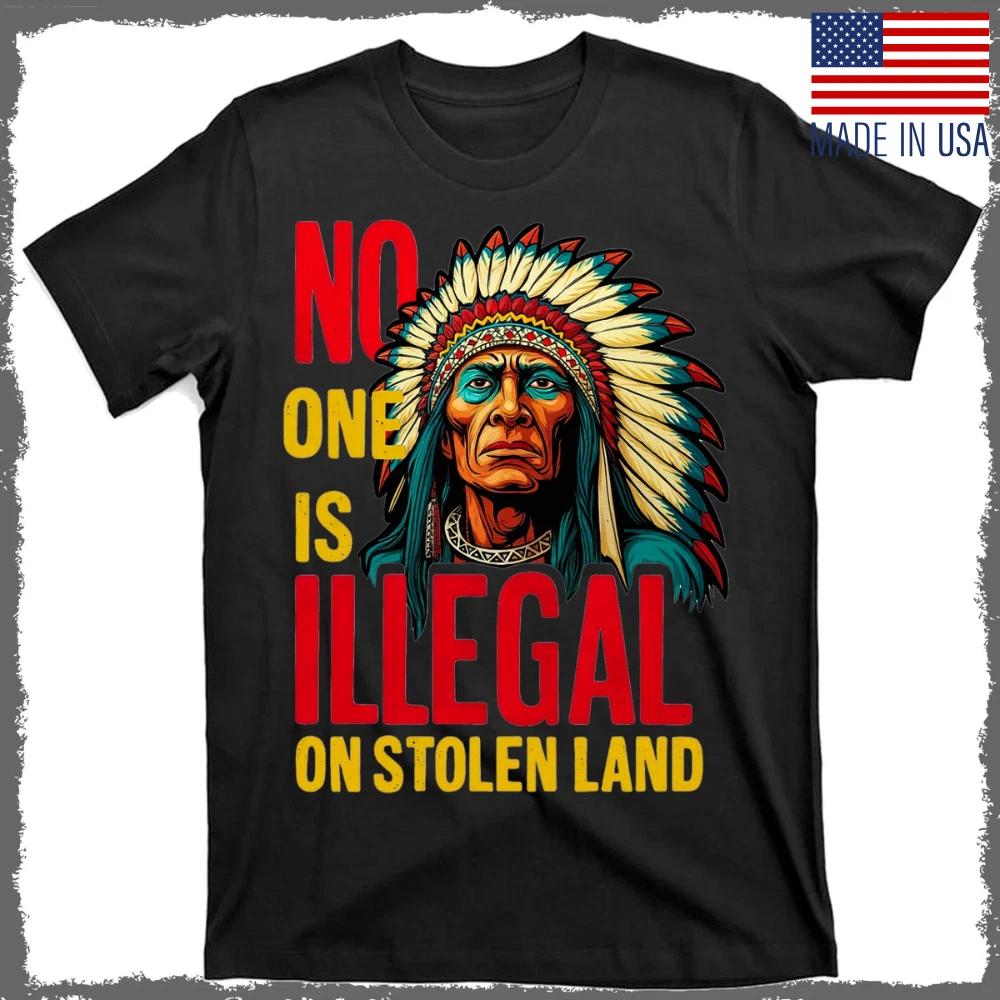 No One Is Illegal on Stolen Land Native Americans T- Shirt Unisex Size S-5XL S