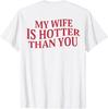 My Wife Is Hotter Than You Sarcastic Saying (On Back) T-Shirt