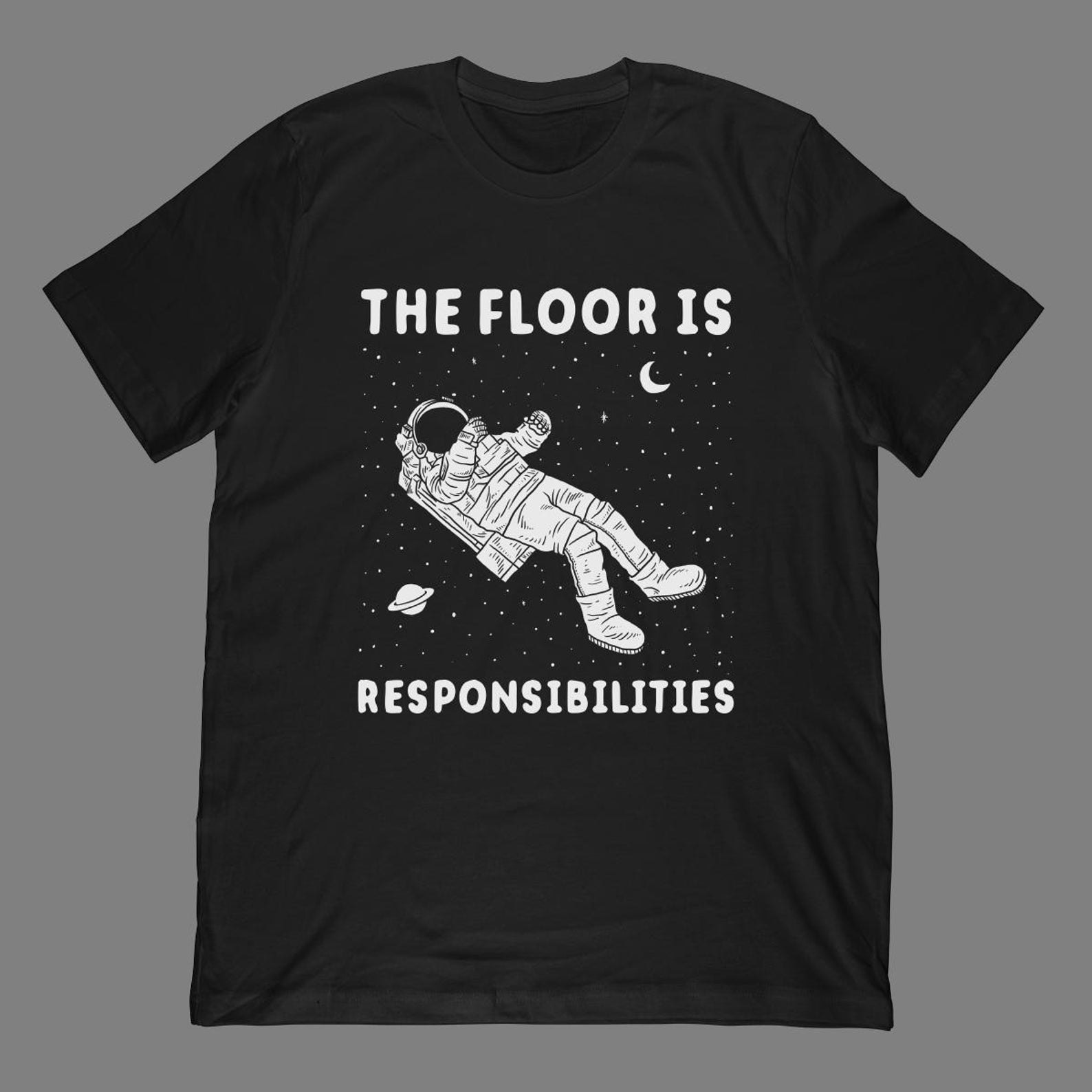 The Floor Is Responsibilities Astronaut T-Shirt | Space Meme Apparel 2XL