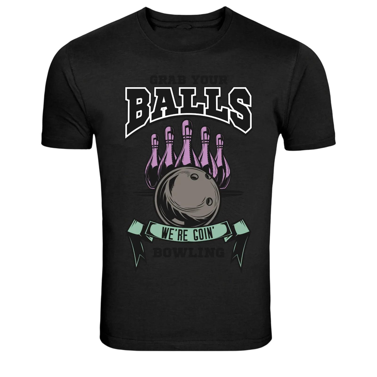 Grab Your Balls We re Goin Bowling Funny Graphic T-Shirt S