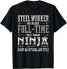 Funny Steel Worker Union Quote Steel Mill Novelty Gift T-Shirt