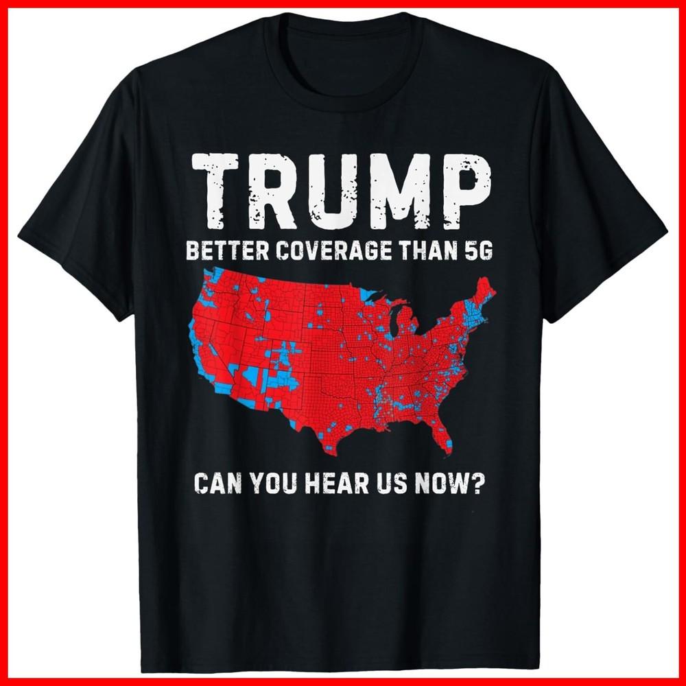 Trump Better Coverage Than 5G Can You Hear us Now? Black Cotton T-Shirt Unisex T-Shirt M