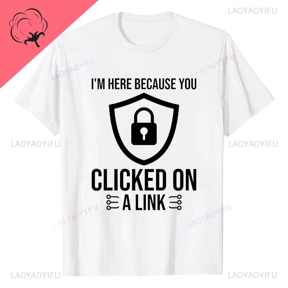 You Clicked The Link Funny Cybersecurity Programmer T Shirts Streetwear Hacker Security Birthday Gifts Men Printed Summer Tops