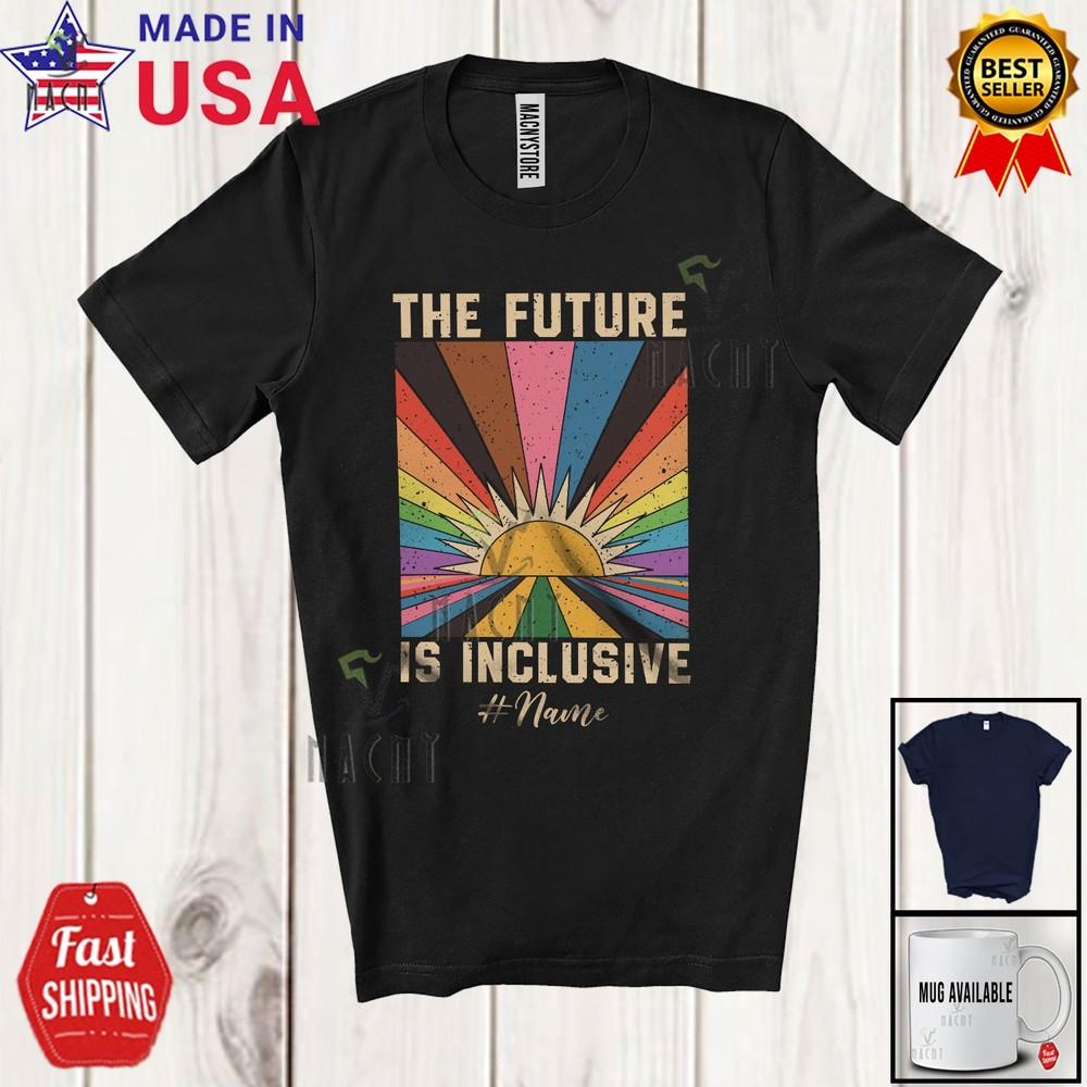 Custom Name Future Is Inclusive Humorous Vintage LGBTQ Equality Family T-Shirt