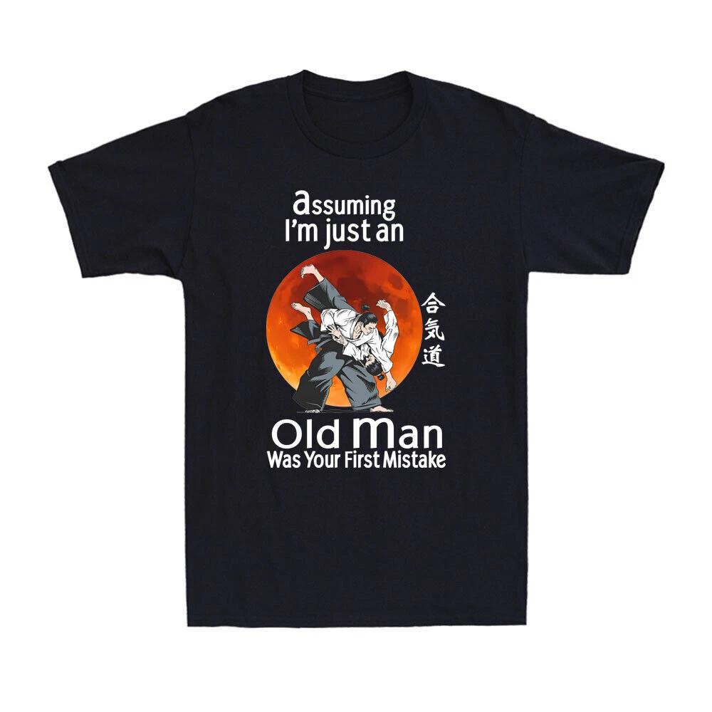 Aikido Martial Art Assuming I m Just An Old Man Was Your First Mistake - T-Shirt L