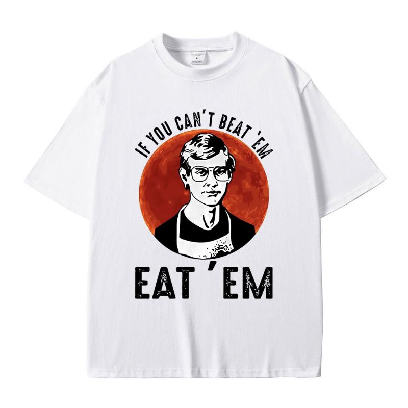 If You Can' Beat Em Eat Em Effrey Dahmer Inspired Funny Joke Spoof Humor T Shirt Men Women T-shirt Classic 100% Cotton T-shirt