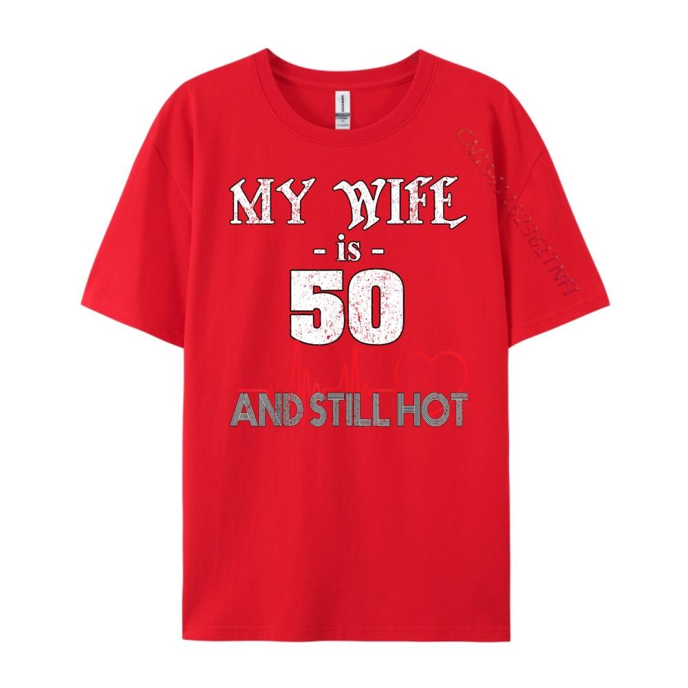 

Funny Wife 50th B day My Wife Is 50 And Still Hot Wholesale Tshirts 100 Pcs T Shirt T Shirt for Men 4TH of July S