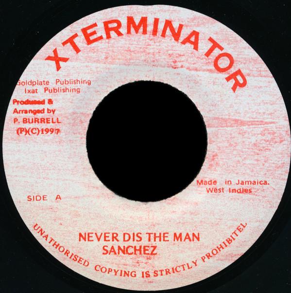 7inch Record SANCHEZ - Never Dis The Man NONE XTerminator 1997 Jamaica Reggae, Ska & Dub Used