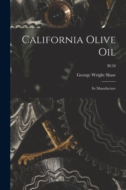 The California Olive Oil : Its Manufacture; B158 Book
