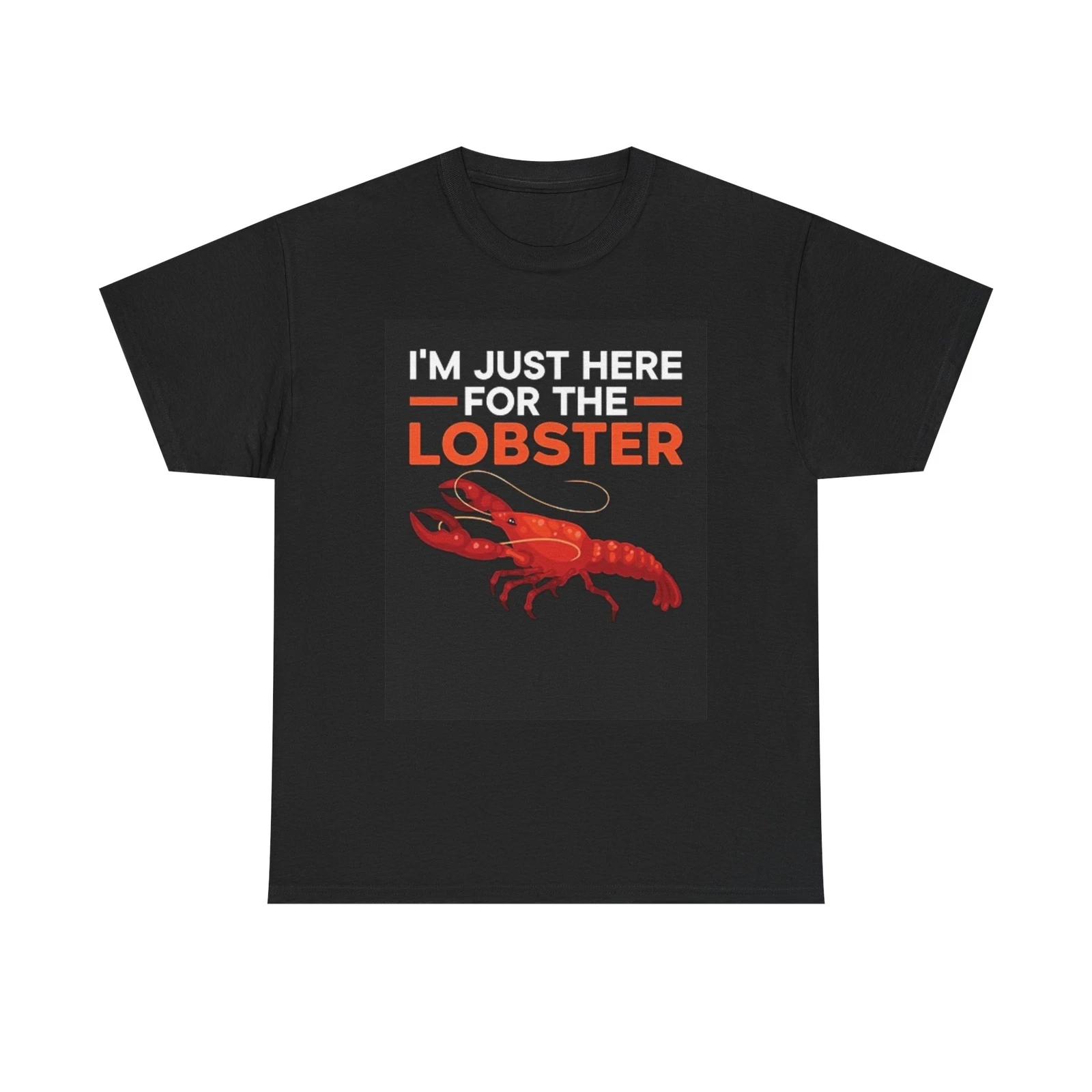 Men s and Women s T-shirts I m Just Here For The Lobster Funny XXL
