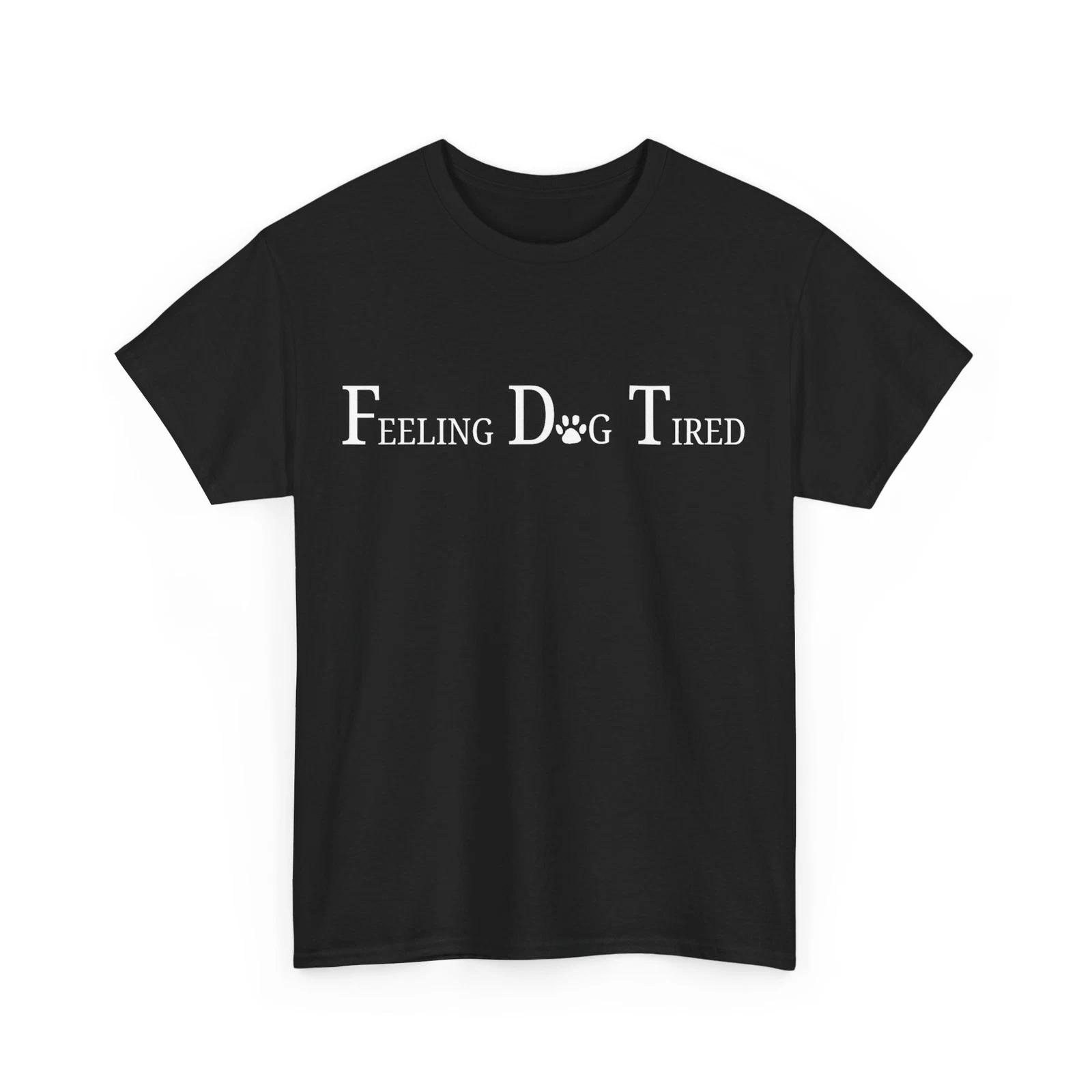 

Feeling Dog Tired Women Men Funny T-shirt M