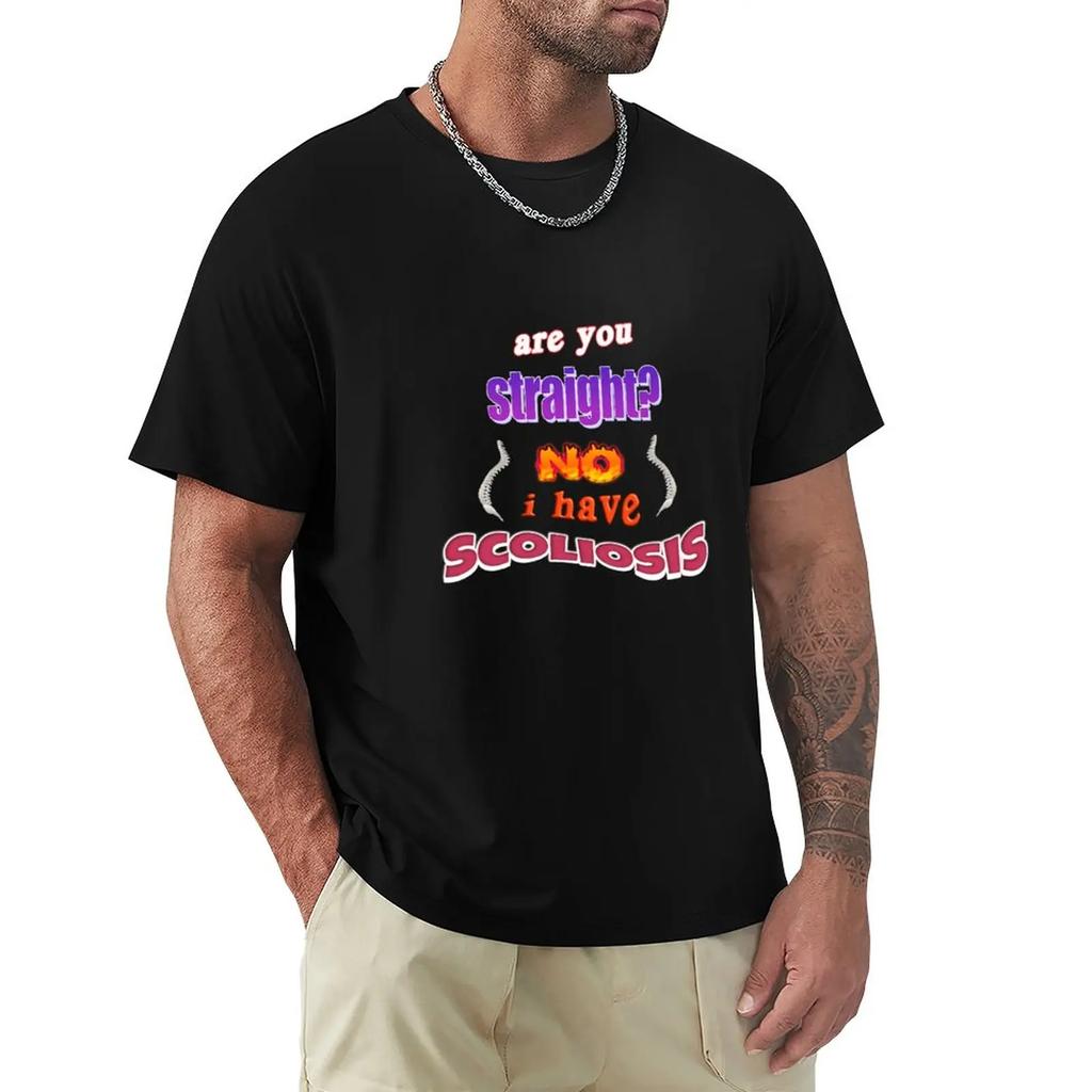 Scoliosis Are You Straight? No, I Have Scoliosis Pun T-Shirt O-neck T Shirt Sweat Shirts Short Sleeve Tee Men