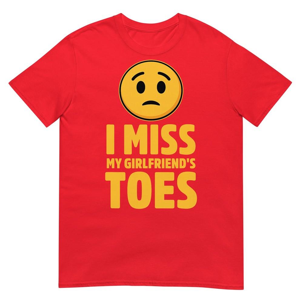 I Miss My Girlfriends Toes Funny Design Tshirt S