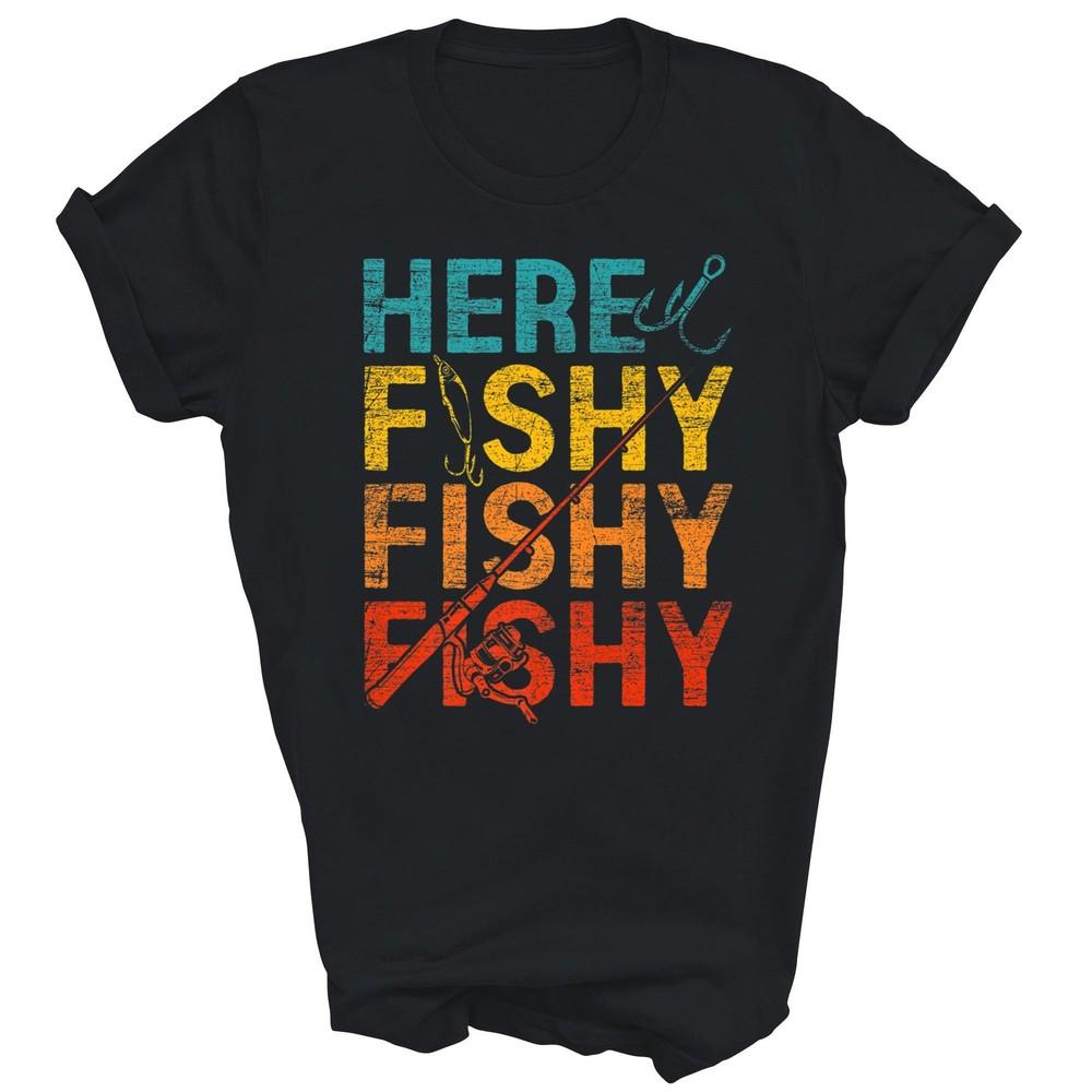 

Here Fishy Fishy Fishy Fishing Unisex Shirt Gift M