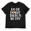 Do or Donut There Is No Try Baked Goods T-Shirt Graphics Anime Shirt Funny Meme T-shirts Mens Tall T Shirts