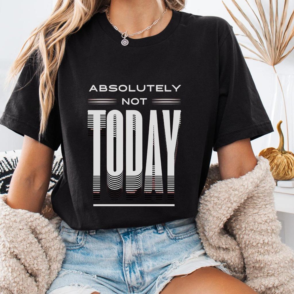 #26 Absolutely Not Today Unisex Heavy Cotton Tee,Funny Graphic T-Shirt for Anti-