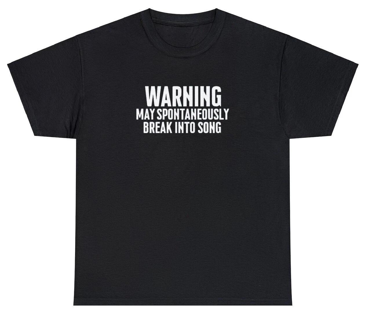 Warning May Break Into Song T Shirt Music Lover Theatre Singer Karaoke Gift Tee XXXXL