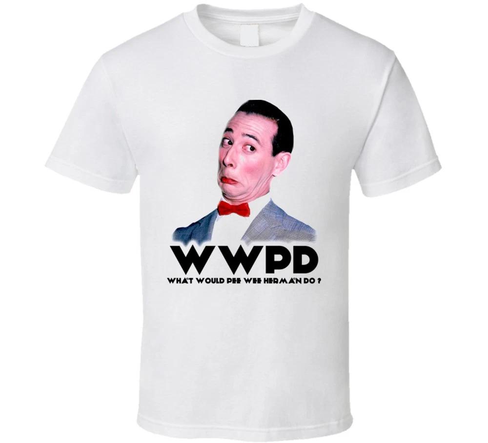 What Would Pee Wee Herunisex Do T Shirt S