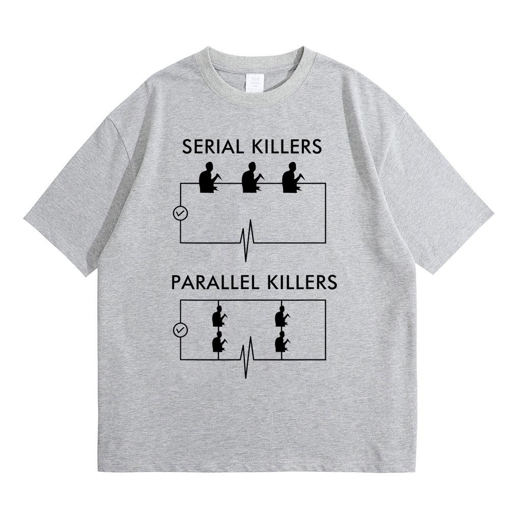 Serial Killers Parallel Killers Funny Meme Tshirt Men Women Casual Vintage Cotton T Shirts Male Gothic Rock Oversized TShirts