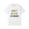 I Don't Believe In Humans T-Shirt | Statement Text Tee