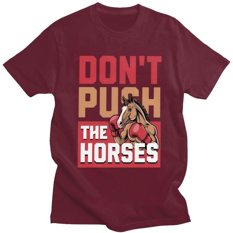Dont Push The Horses TShirt 100 Cotton Tees Shirt Streetwear O Neck Funny Sarcastic Quote Tshirts ShortSleeve Clothing