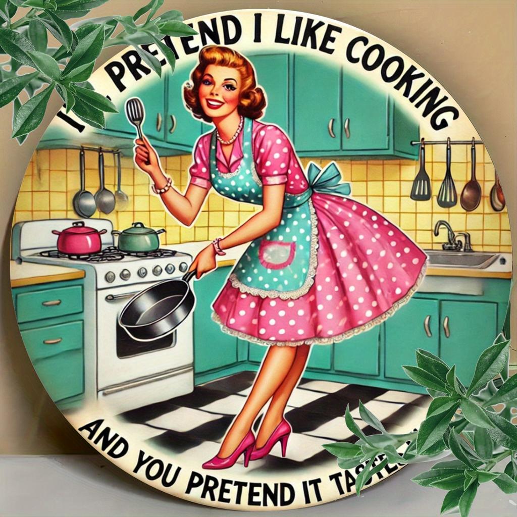 Vintage Aluminum Round Sign Ill Pretend I Like Cooking Funny Kitchen Quote Wall Decor Mothers Day Gift