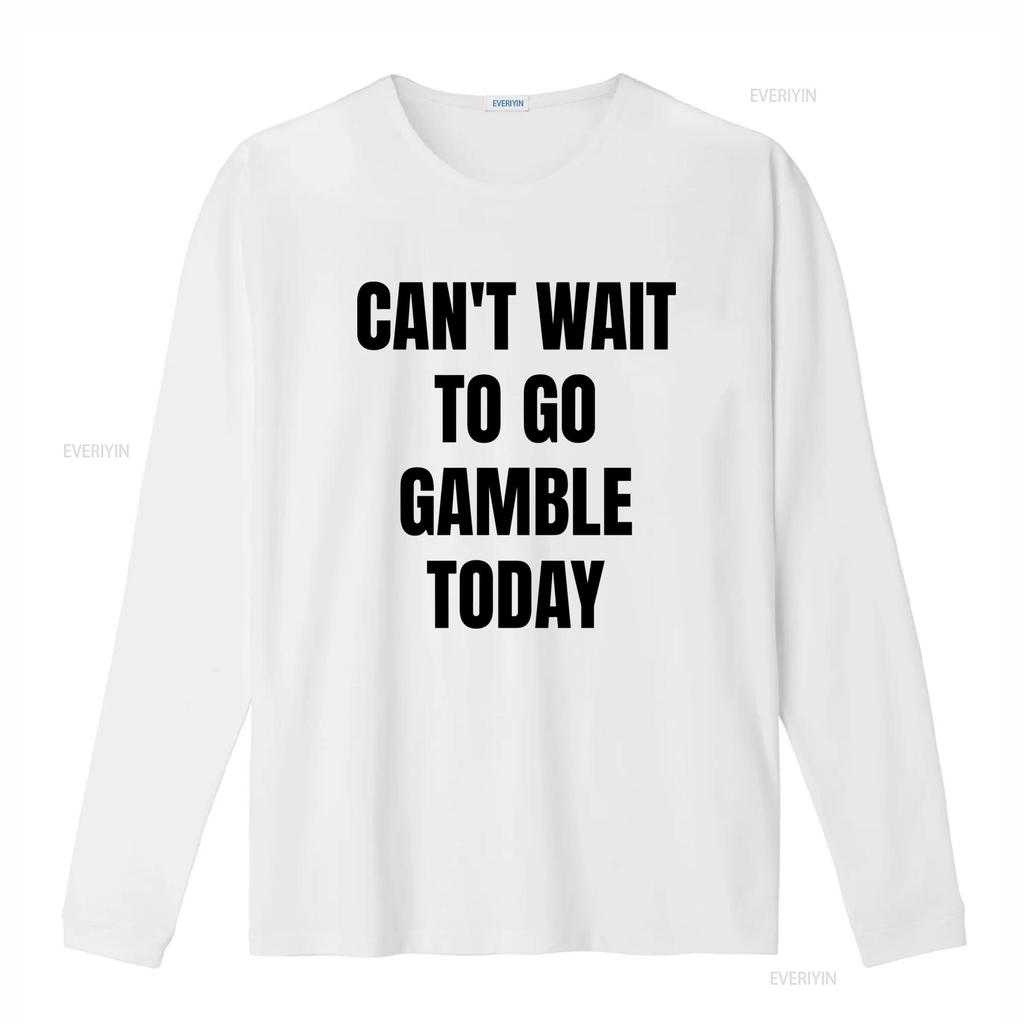 Funny Meme T Shirt Cant Wait To Go Gamble Today Oddly Specific Joke Trendy for Friends Gambling Addict Vintage Washed Graphic