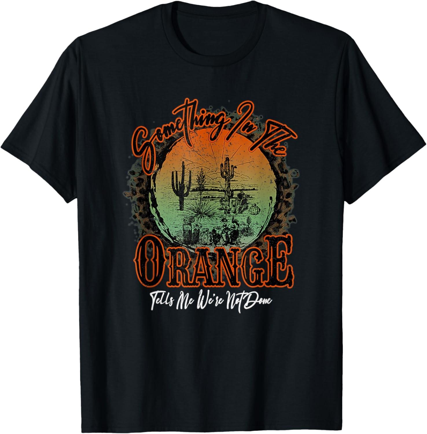 Something In The Orange Tells Me We re Not Done, Desert T-Shirt S разноцветный