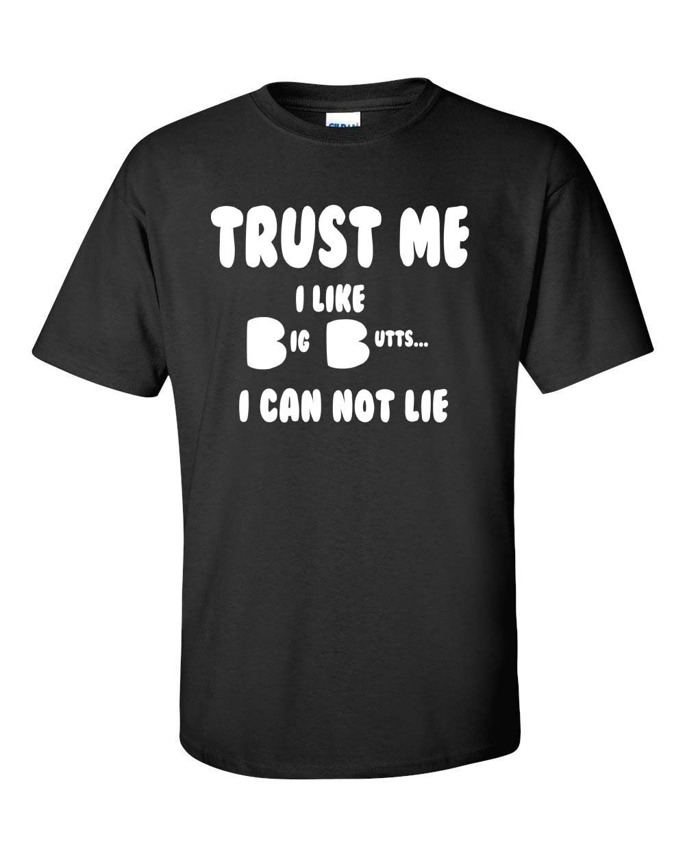 Trust Me I like Big Butts I can not lie funny t shirt tee L