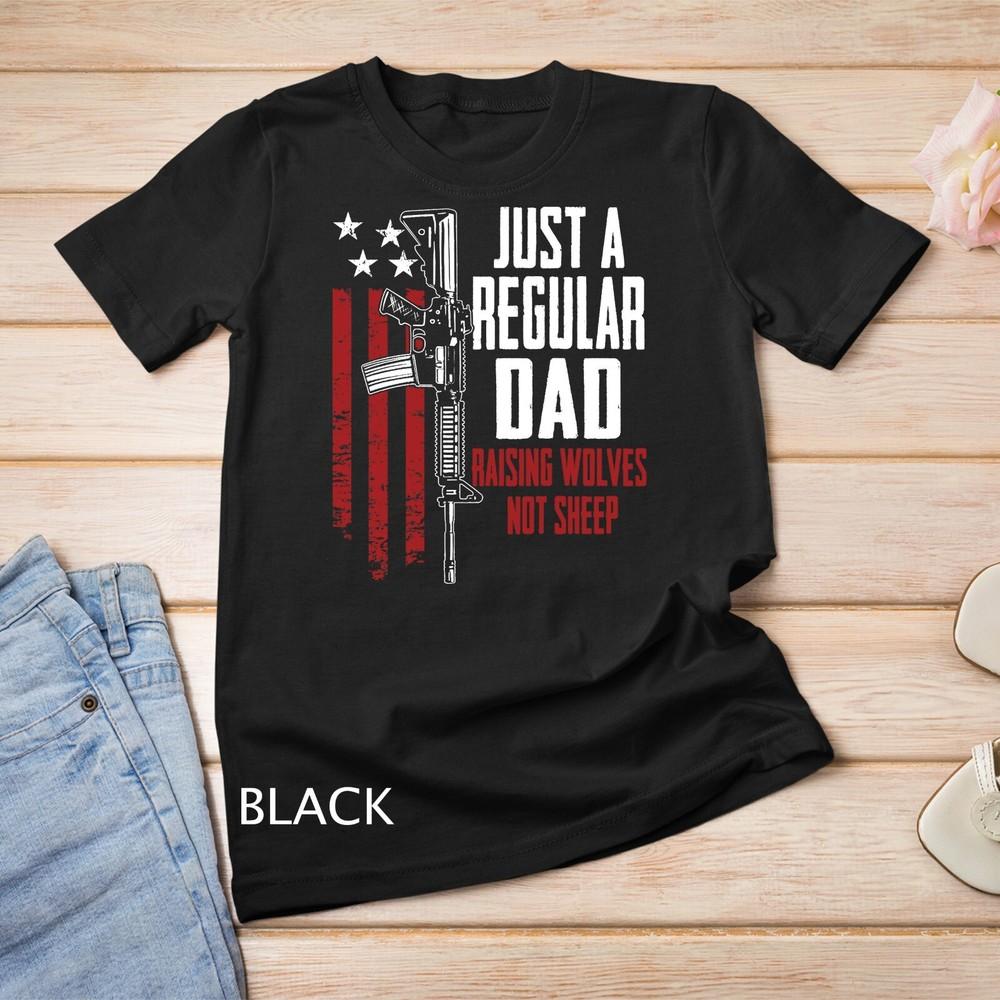 

Just A Regular Dad Raising Wolves Not Sheep Guns Unisex T-shirt M