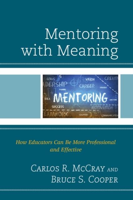 The Mentoring with Meaning : How Educators Can Be More Professional and Effective Book