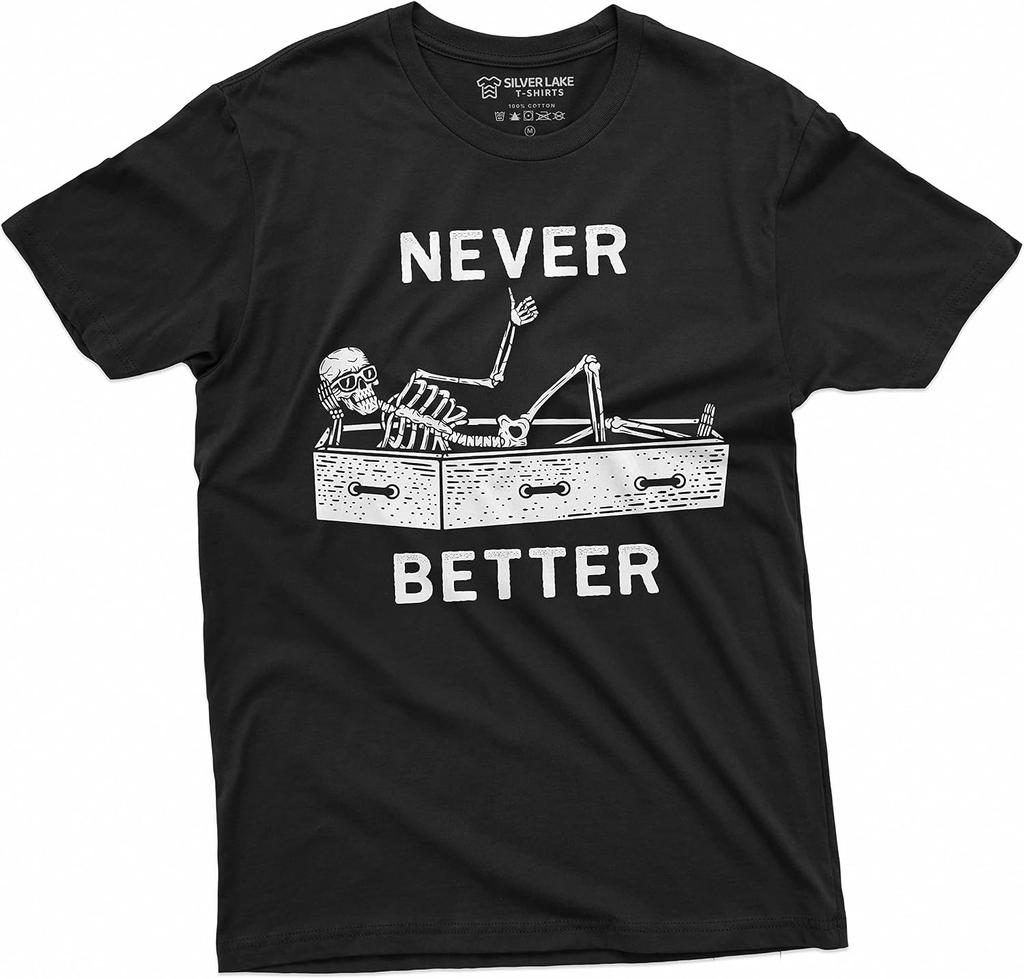 Never Better Funny Halloween Skeleton T-Shirt Mens Womens Unisex Coffin Tee Shirt