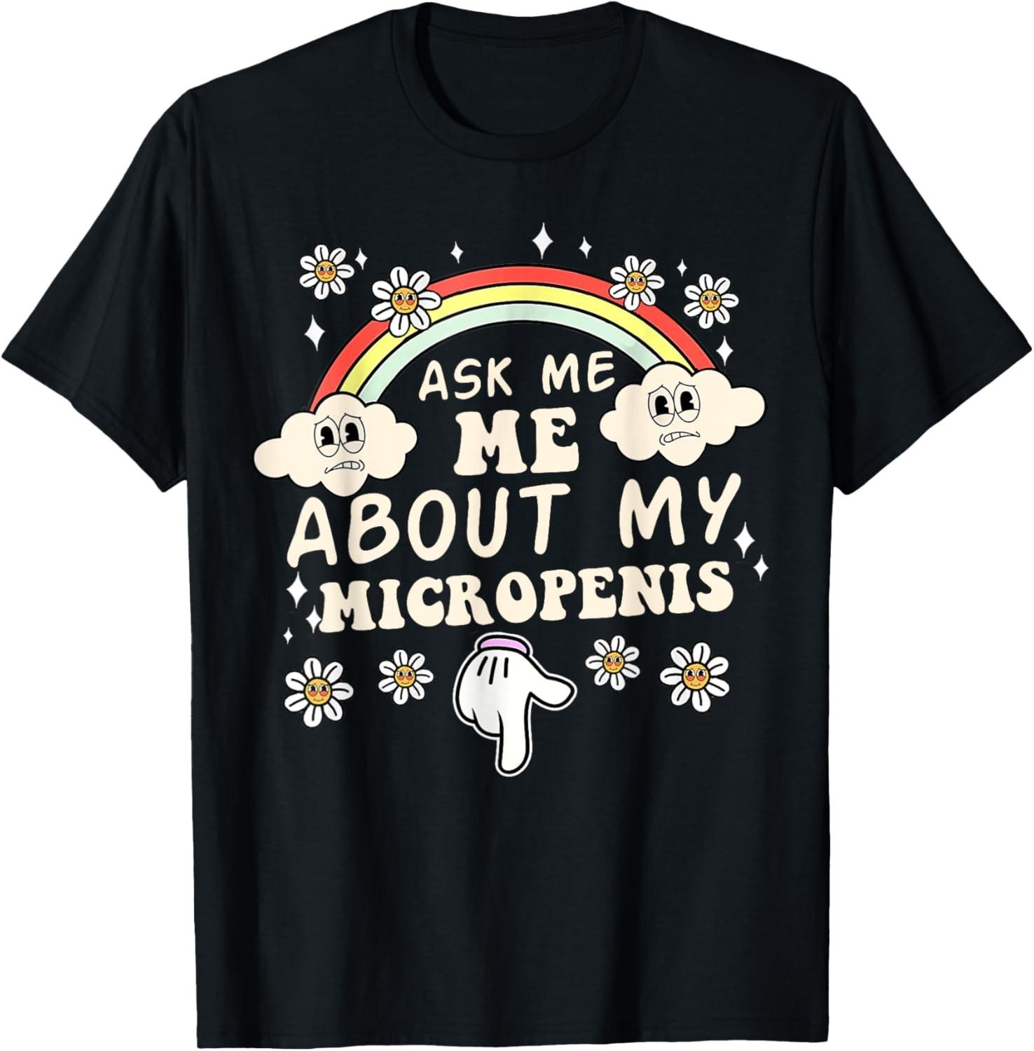 Ask Me About My Micropenis Funny Inappropriate Adult Unisex T-Shirt S