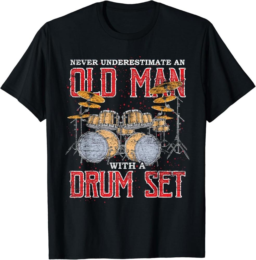 

Never Underestimate An Old Man With A Drum Set Drums Gift Unisex T-Shirt 3XL