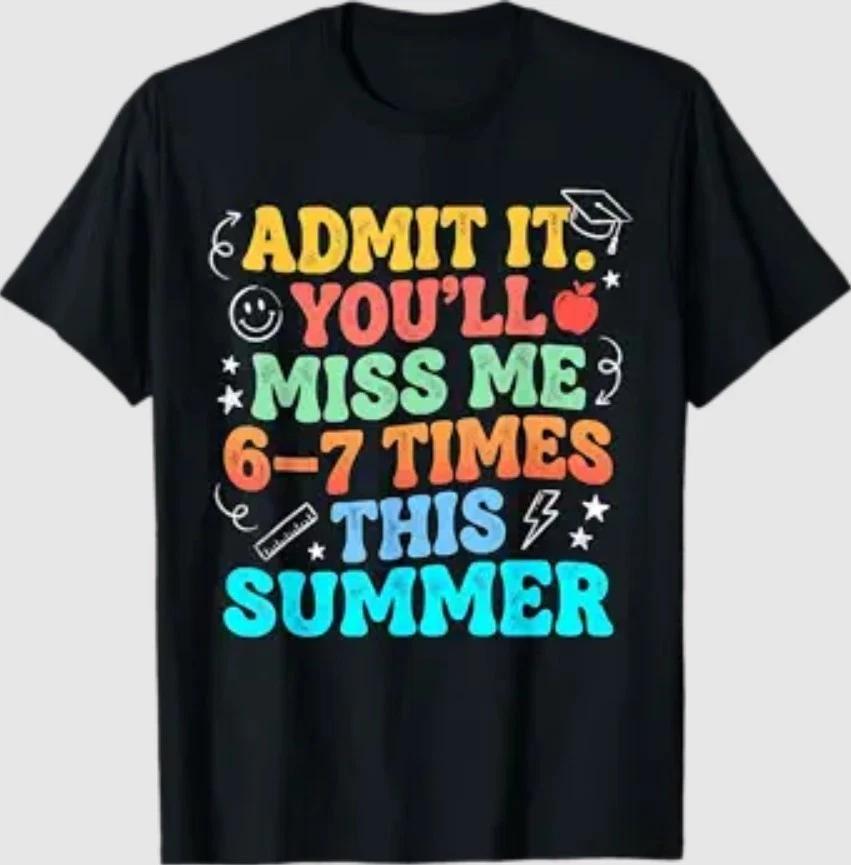Admit It You’ll Miss Me 6-7 Times Summer Last Day of School T-Shirt M