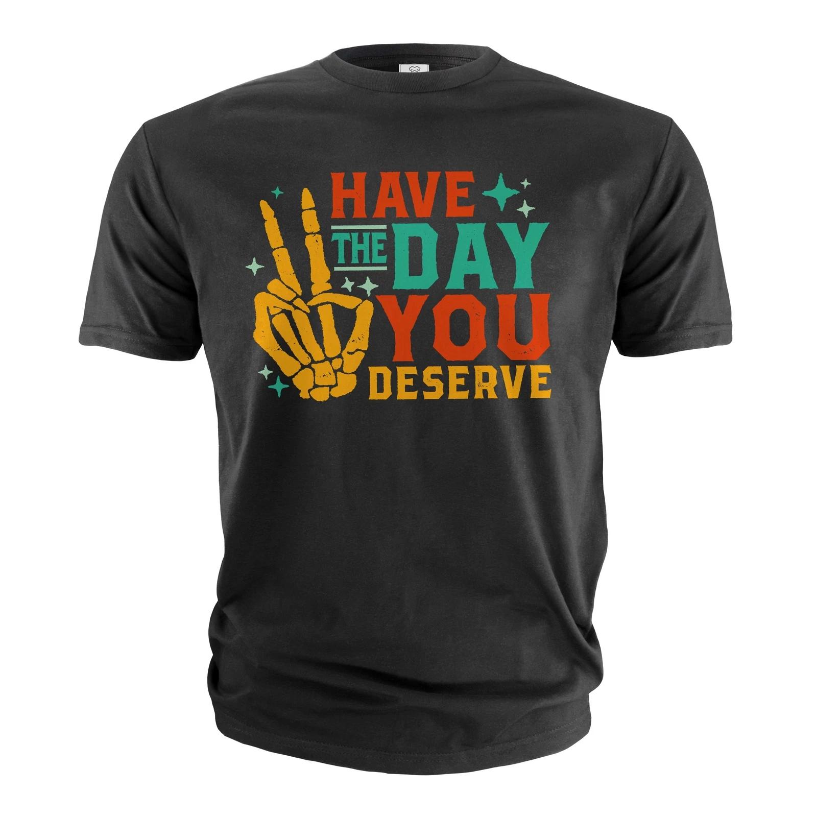 have the day you deserve shirt Funny skeleton hands Cinco de Mayo Halloween Tee M