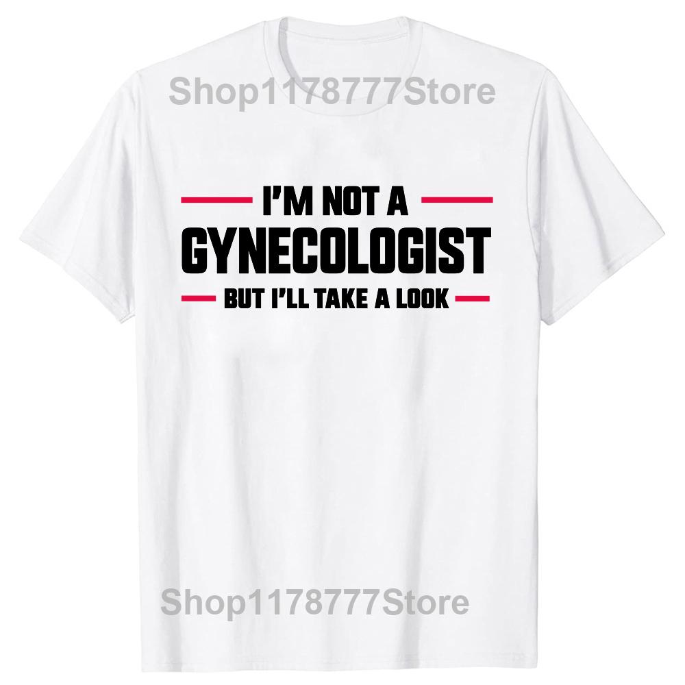2026NEW Im Not A Gynecologist But Ill Take A Look Funny Doctor Tshirts Unisex Fashion Casual Shirt Loose Oversized Ladies Y2K