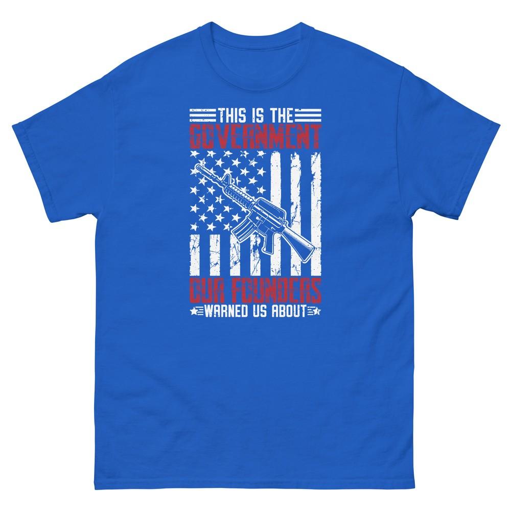 This Is the Government Our Founders Warned Us About USA Unisex Classic Tee 4XL