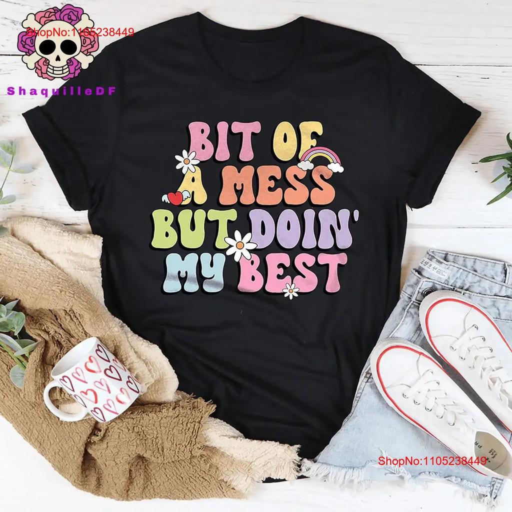 Bit Of A Mess But Doin My Best T Shirt Positive Quote Motivational SweaT Happiness Unisextal Health For Women vintage Washed