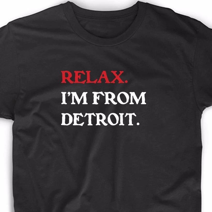 Relax I m Detroit T Shirt Funny Motor City Michigan The D Football Baseball Tee S