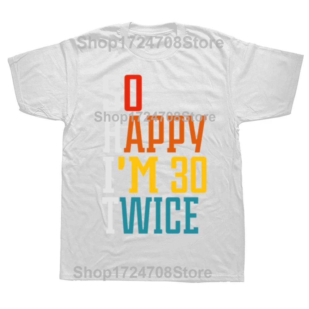 Funny 60th Birthday Gift TShirt Women Men So Happy Im 30 Twice Graphic Birthday Gift Custom Printed Short Sleeve Y2k Unisex