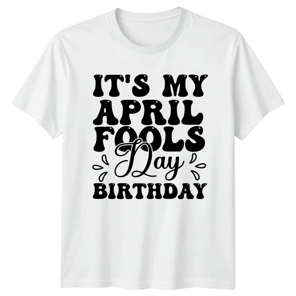 ITS MY APRIL FOOLS DAY TShirt April Fools Birthday Holiday Birthday S