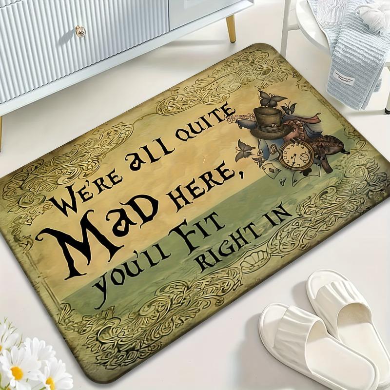 Soft Non-Slip Mat "We're All Quite Mad Here You'll Fit Right In", for Kitchen, Dining Room, Bathroom, Bedroom, Welcome Doormat