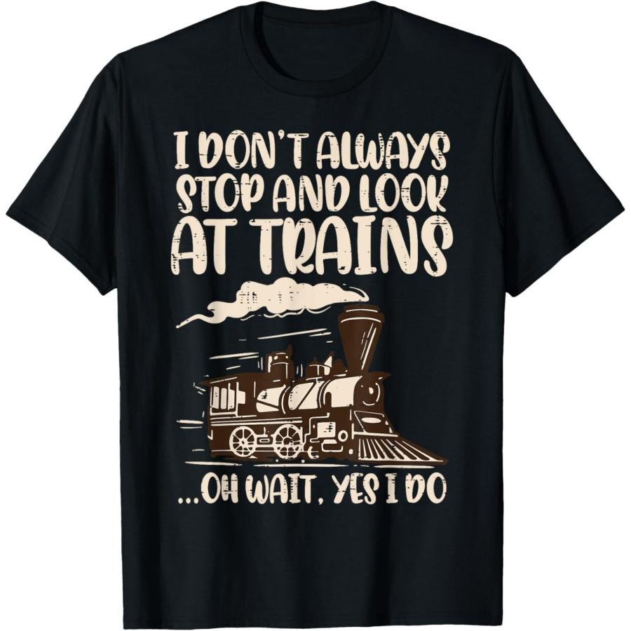Locomotive I Dont Always Stop Look At Trains Boys Kids Men T-Shirt S