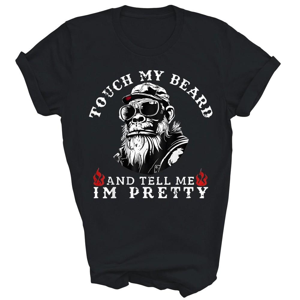 

Touch My Beard And Tell Me I m Pretty Monkey Unisex Shirt Gift XL