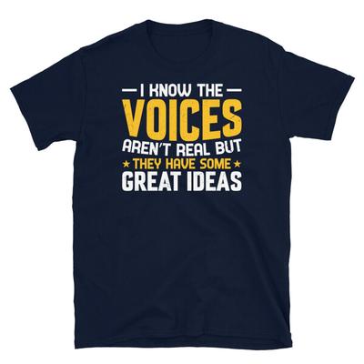 The Voices Aren T Real But They Have Great Ideas Short Sleeve Unisex T Shirt